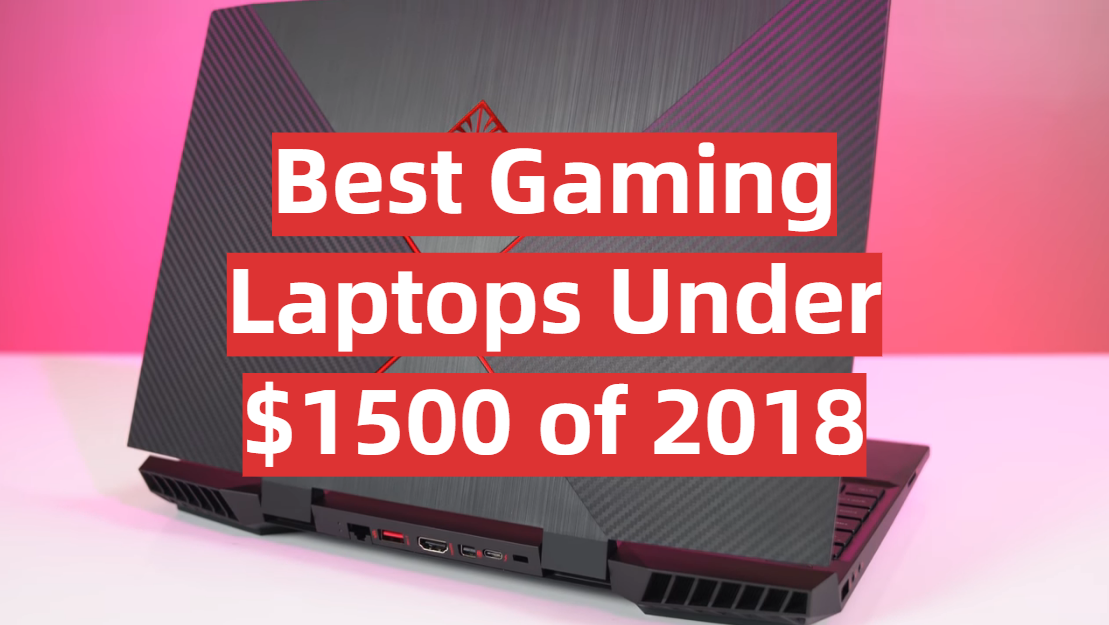 5 Best Gaming Laptops Under $1500 of 2018