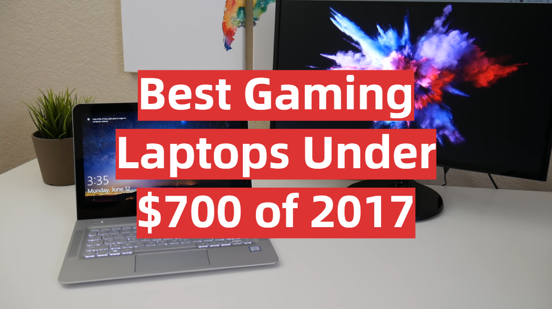 5 Best Gaming Laptops Under $700 of 2017