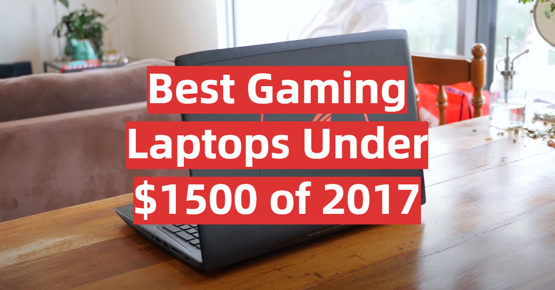 Best Gaming Laptops Under $1500 of 2017