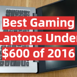 Best Gaming Laptops Under $600 of 2016