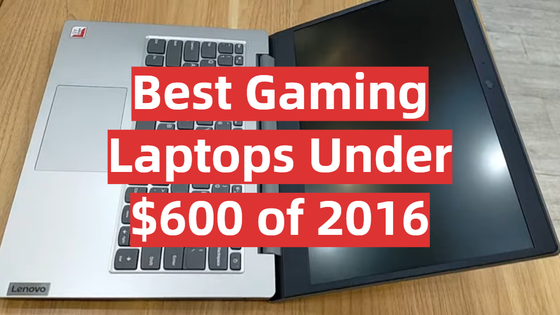 Best Gaming Laptops Under $600 of 2016