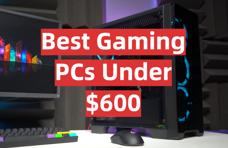 Top 5 Best Gaming PCs Under 600 [2021 Review] GamingProfy