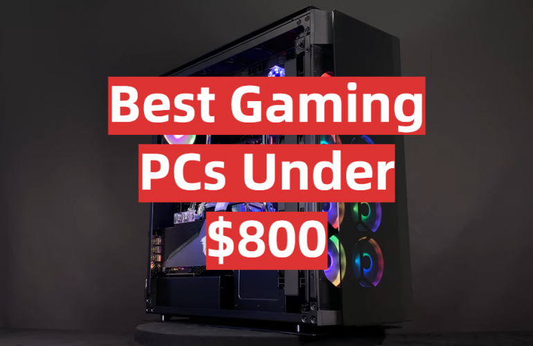 Top 5 Best Gaming PCs Under 800 [2021 Review] GamingProfy