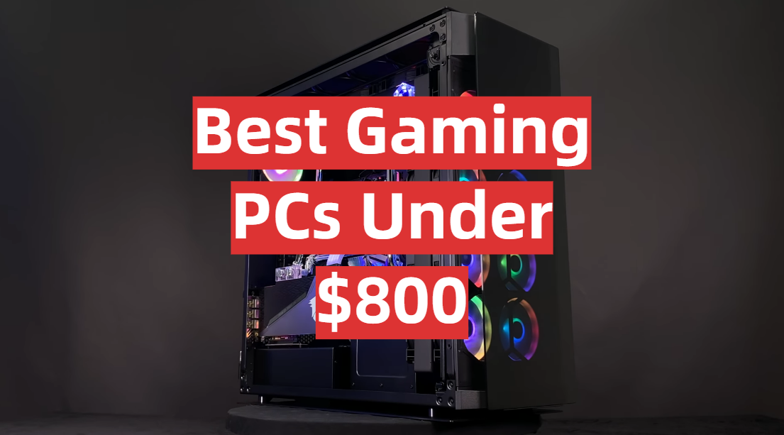 Best Gaming PCs Under 800