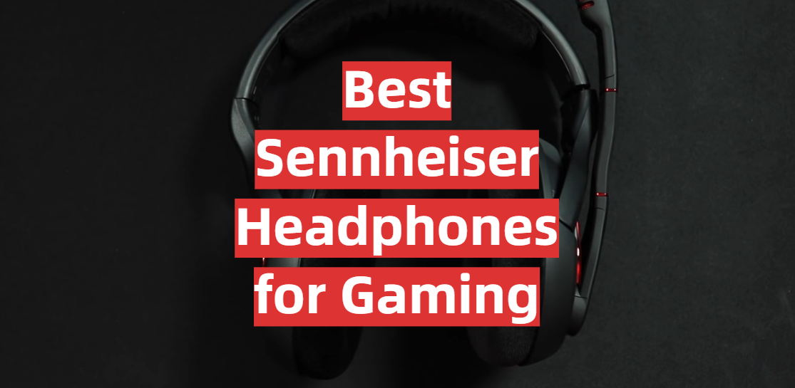 Best Sennheiser Headphones for Gaming