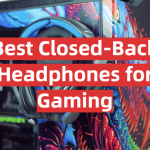 Best Closed-Back Headphones for Gaming