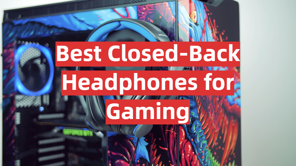 Best Closed-Back Headphones for Gaming