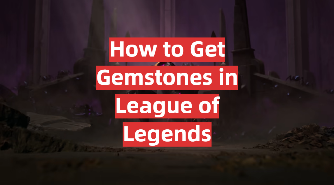 How to Get Gemstones in League of Legends
