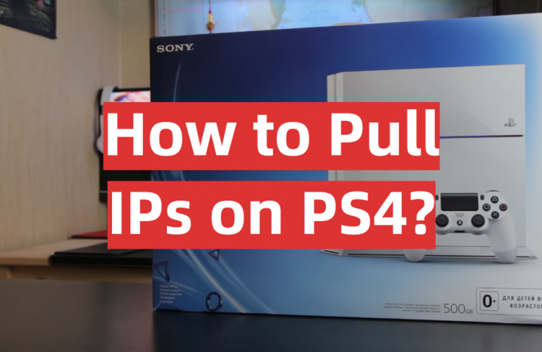 How to Pull IPs on PS4? Answer Here! GamingProfy