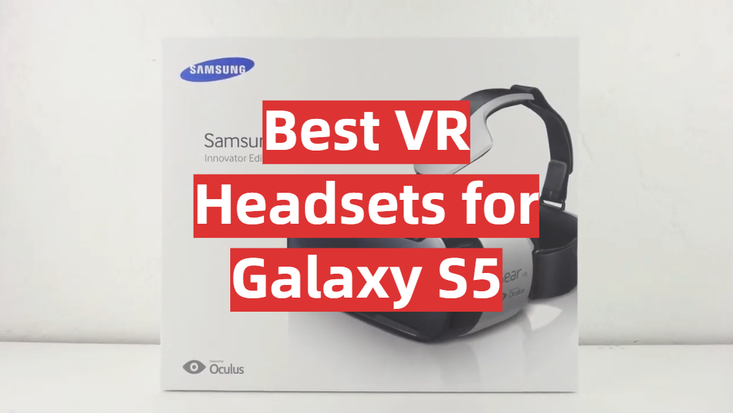Best VR Headsets for Galaxy S5