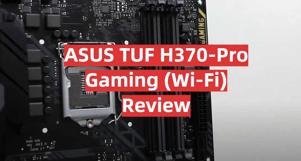 ASUS TUF H370-Pro Gaming (Wi-Fi) Motherboard Review in November 2023