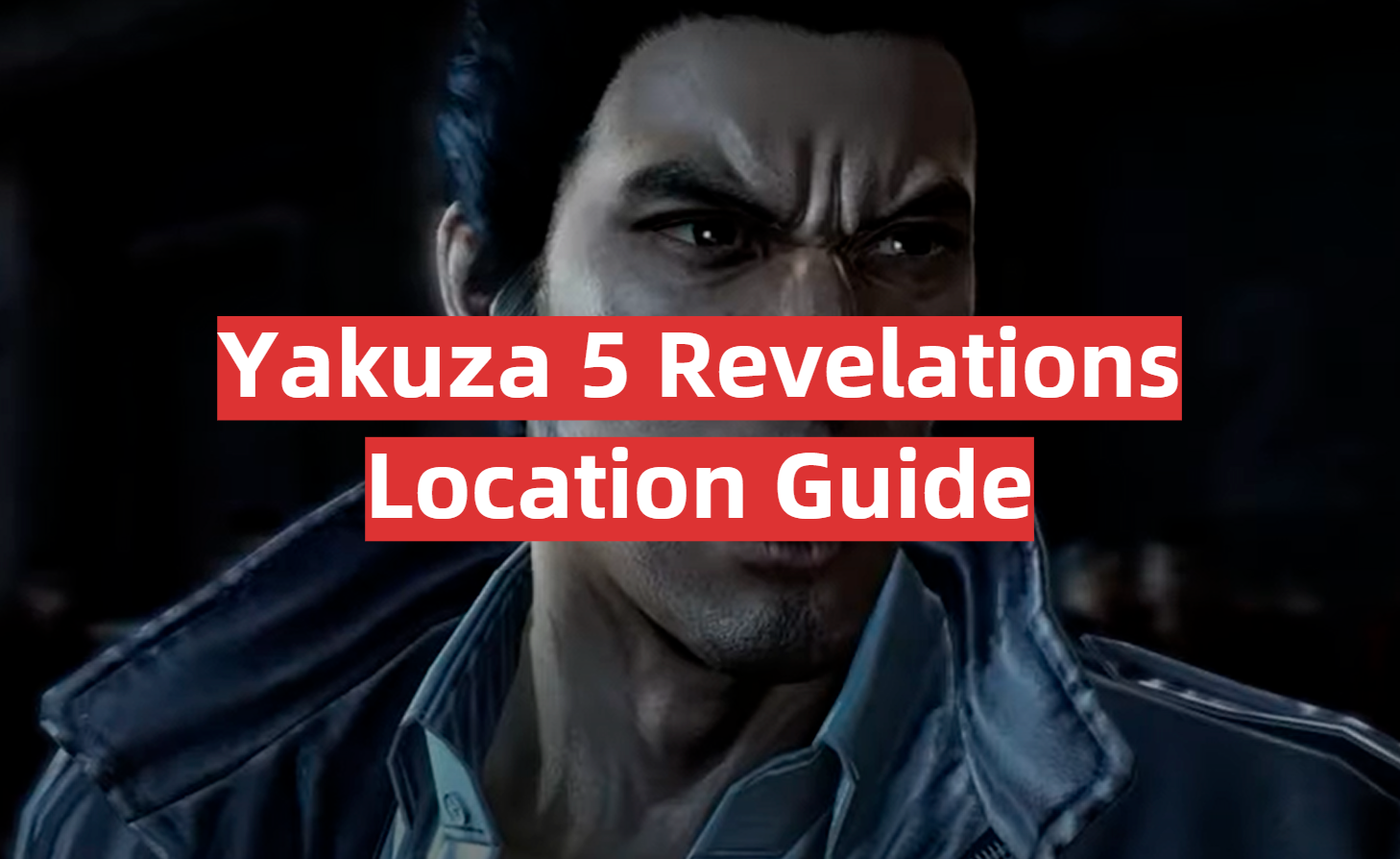 Yakuza 5 Revelations Location Guide