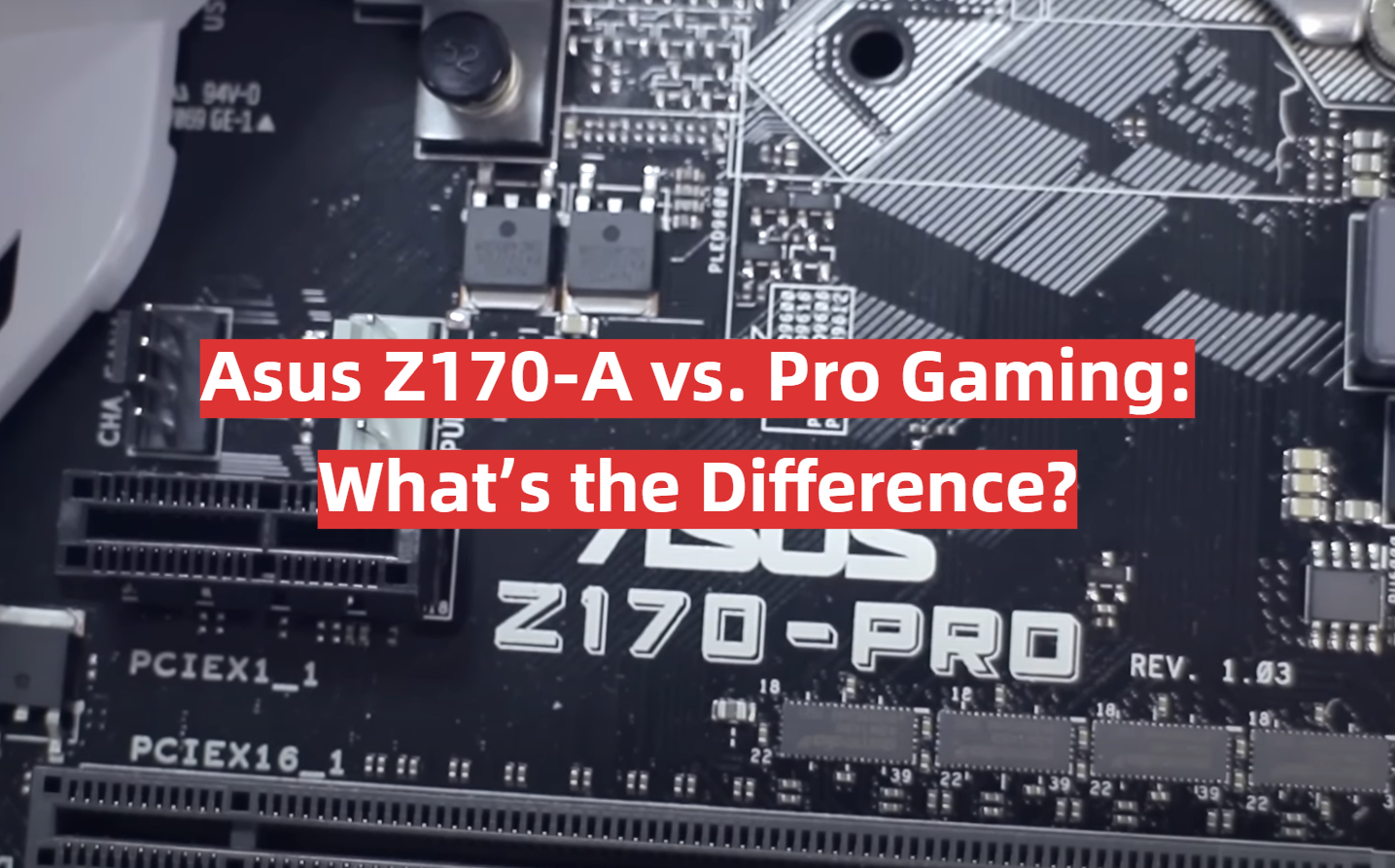 Asus Z170-A vs. Pro Gaming: What’s the Difference?