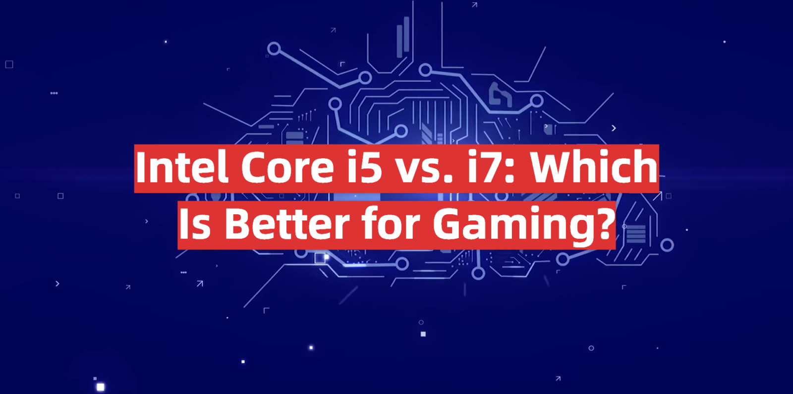 Intel Core i5 vs. i7: Which Is Better for Gaming?