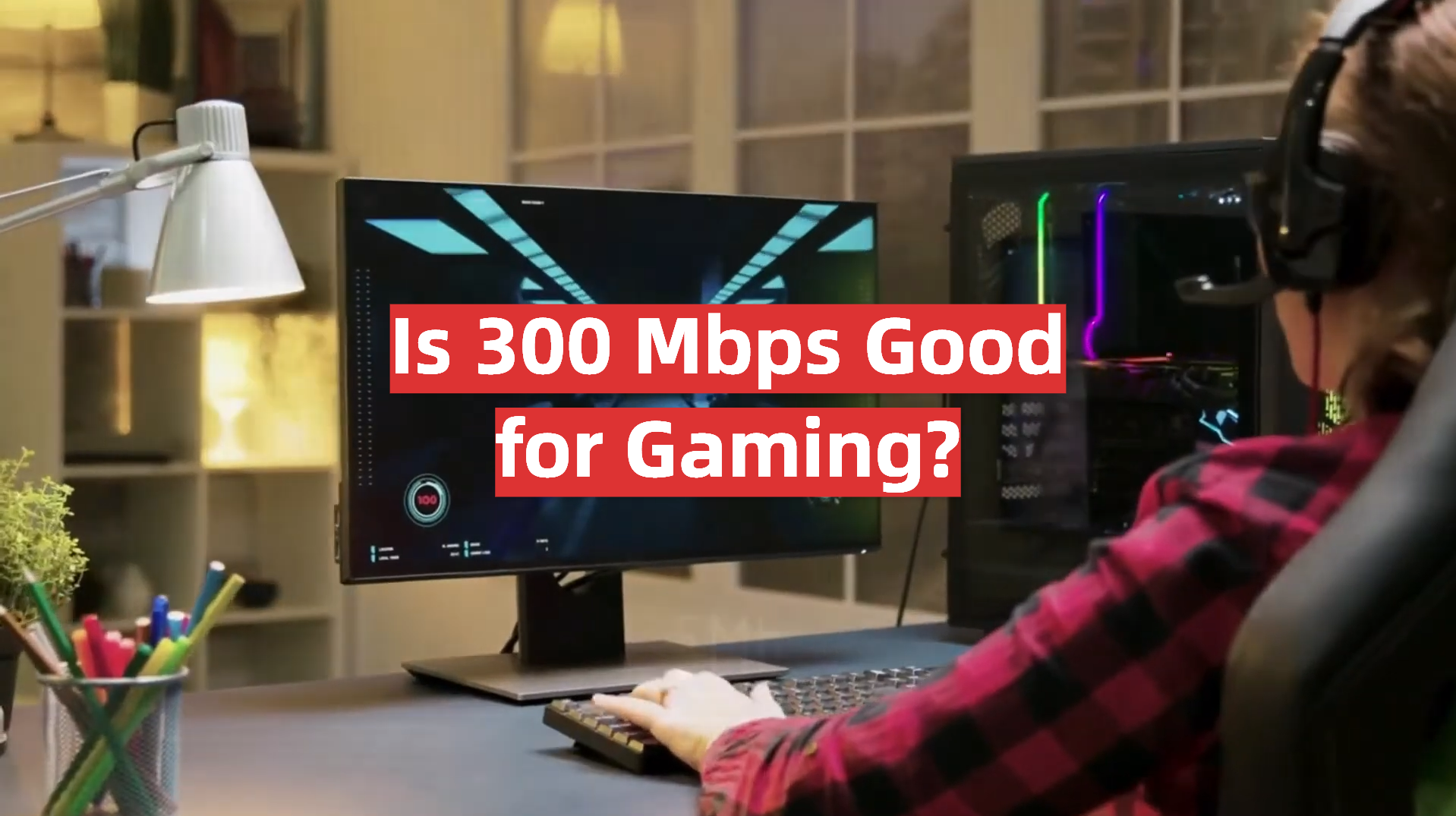 Is 300 Mbps Good for Gaming?